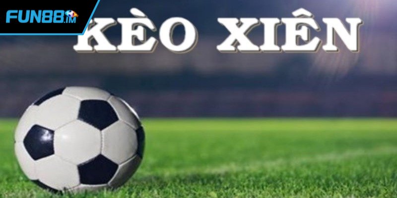 Thông tin cơ bản cần nắm rõ về kèo xiên